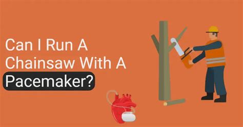 Can A Person With A Pacemaker Use A Chainsaw