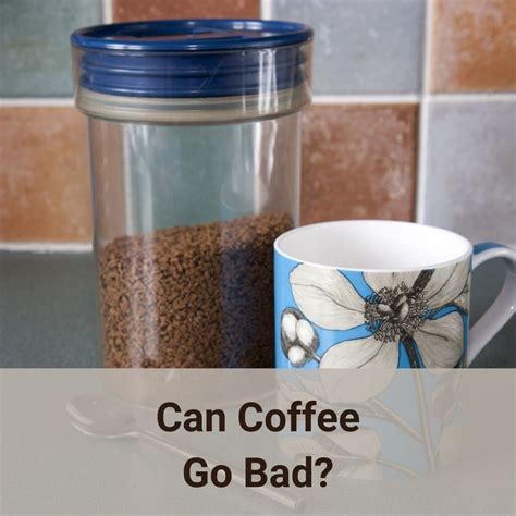 Can Coffee Go Bad