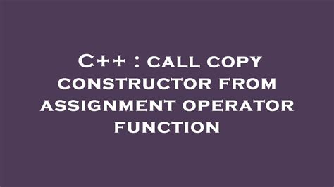 Can Copy Constructor Call Assignment Operator