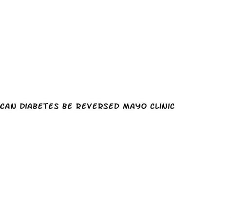 can diabetes be reversed mayo