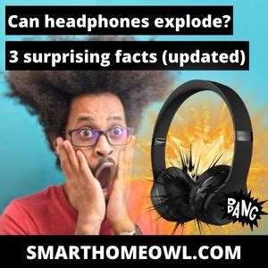 can headphones explode