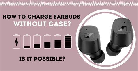 can i charge earbuds without case