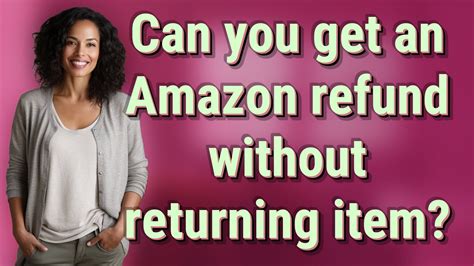 can i get a refund from amazon without returning item