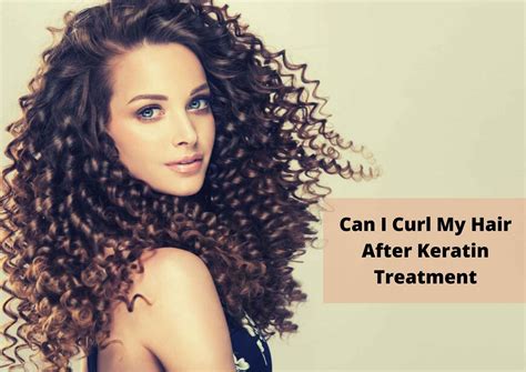 The Can I Iron Curl My Hair After Keratin Treatment Hairstyles Inspiration