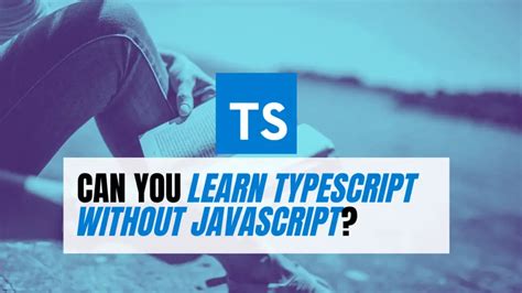 can i learn typescript without javascript