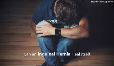 can inguinal hernia heal itself