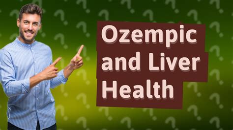 can ozempic affect your liver