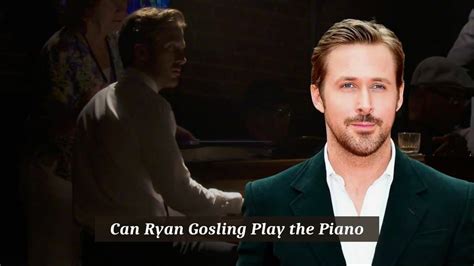 can ryan gosling play piano in real life