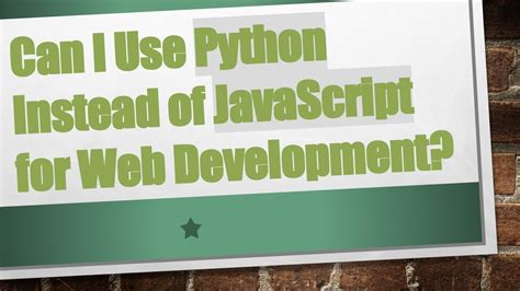 can we use python instead of javascript in web development