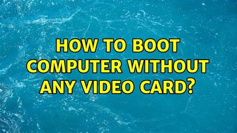 can you boot a computer without a graphics card