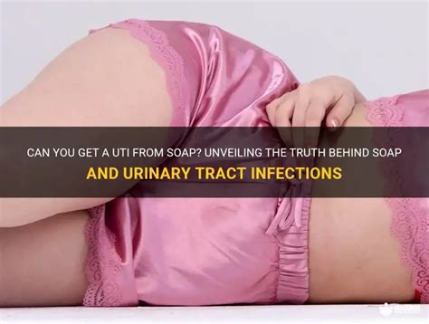 Can You Get A Uti From Changing Soap