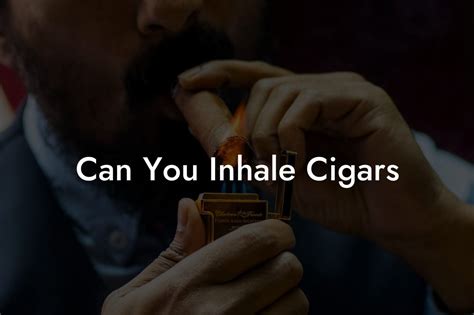 Can You Inhale Cigars With Filters