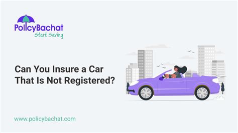 can you insure a car when it is not registered in your name