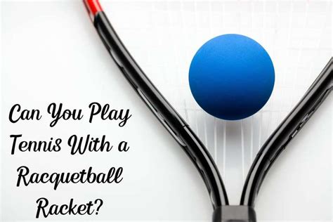 can you play racquetball with a tennis racket