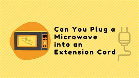 Can You Plug In A Microwave With An Extension Cord