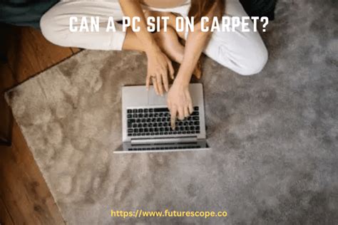 Can You Put A Computer On Carpet
