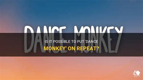 Can You Put Dance Monkey