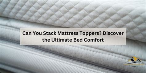 Can You Stack Memory Foam Toppers