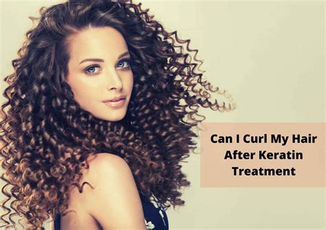  79 Stylish And Chic Can You Still Curl Your Hair After Keratin Treatment Trend This Years