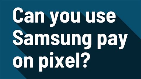 can you use samsung pay on pixel