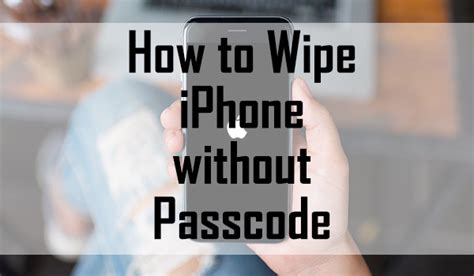 can you wipe an iphone without passcode
