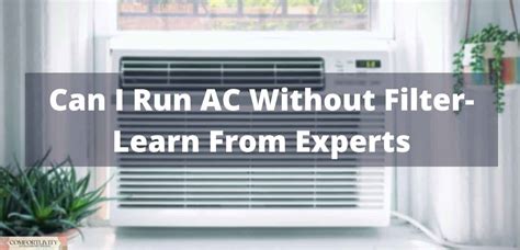 What happens if you run an AC without a filter