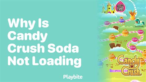 Candy Crush Soda Not Loading