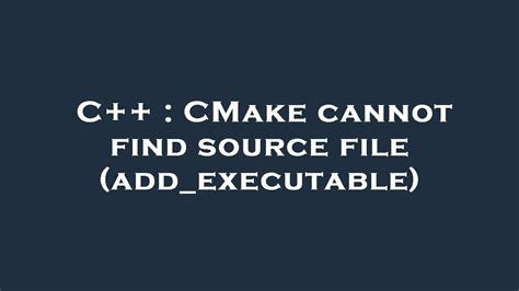 [Solved] CMake cannot find source file (add_executable) 9to5Answer