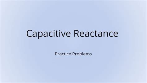 Capacitive Reactance Problems