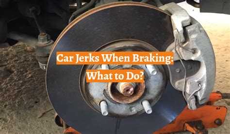 car jerks when braking