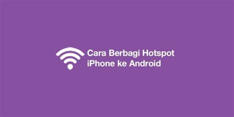 Cara Berbagi Hotspot Iphone Ke Android Cara memasang hotspot di hp