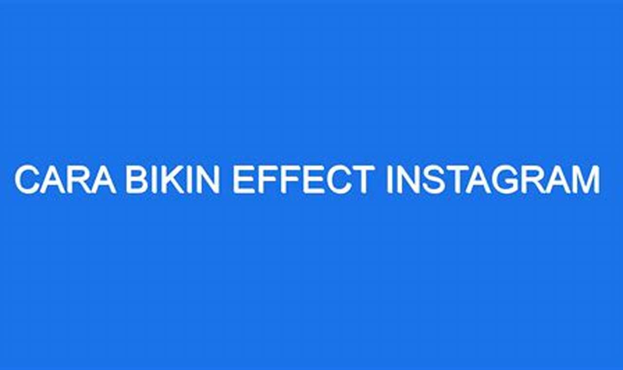 Panduan Lengkap: Cara Bikin Efek Instagram yang Menarik dan Mudah