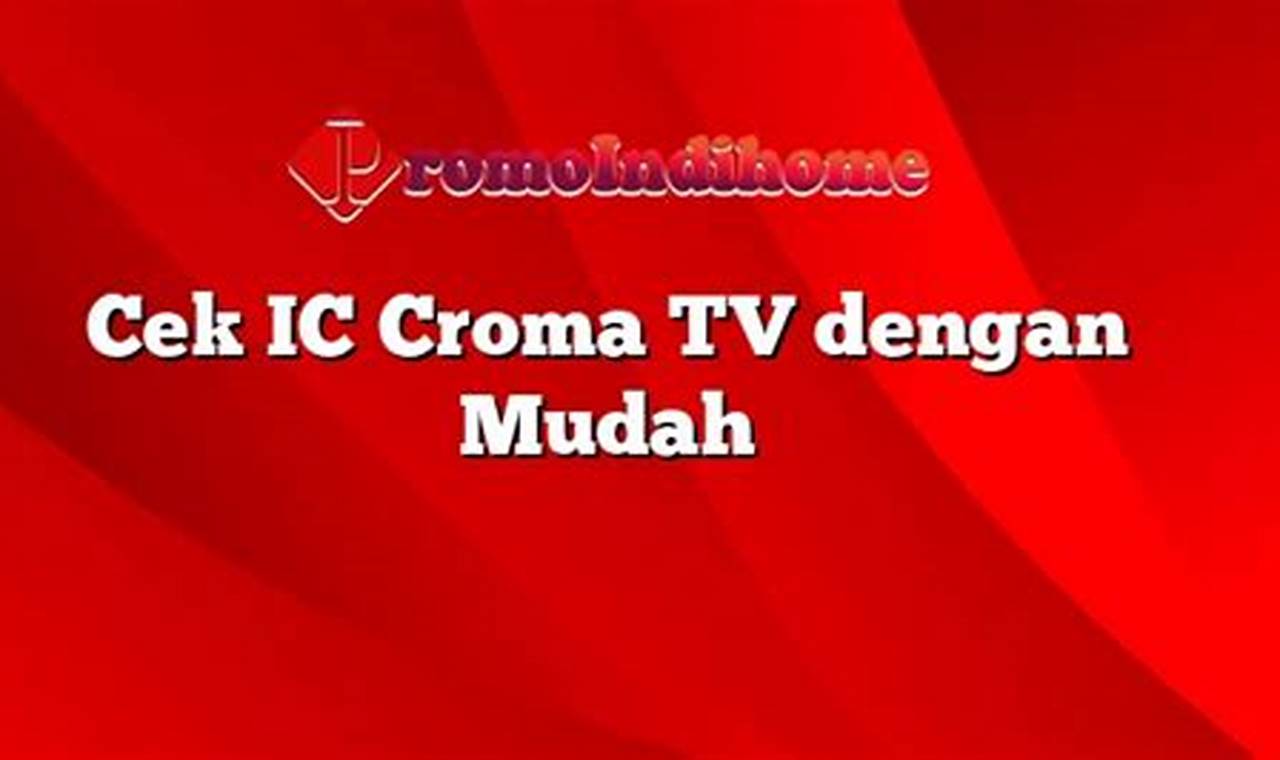Cara Cek IC Croma TV dengan Mudah dan Akurat