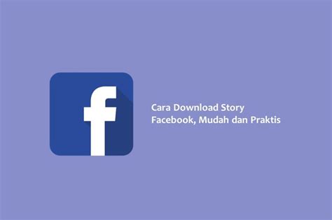 Cara Download Story Facebook Yang Perlu Anda Ketahui IKLANYUK