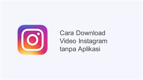 2 Cara Download Video di Instagram Tanpa Aplikasi / Dengan Aplikasi