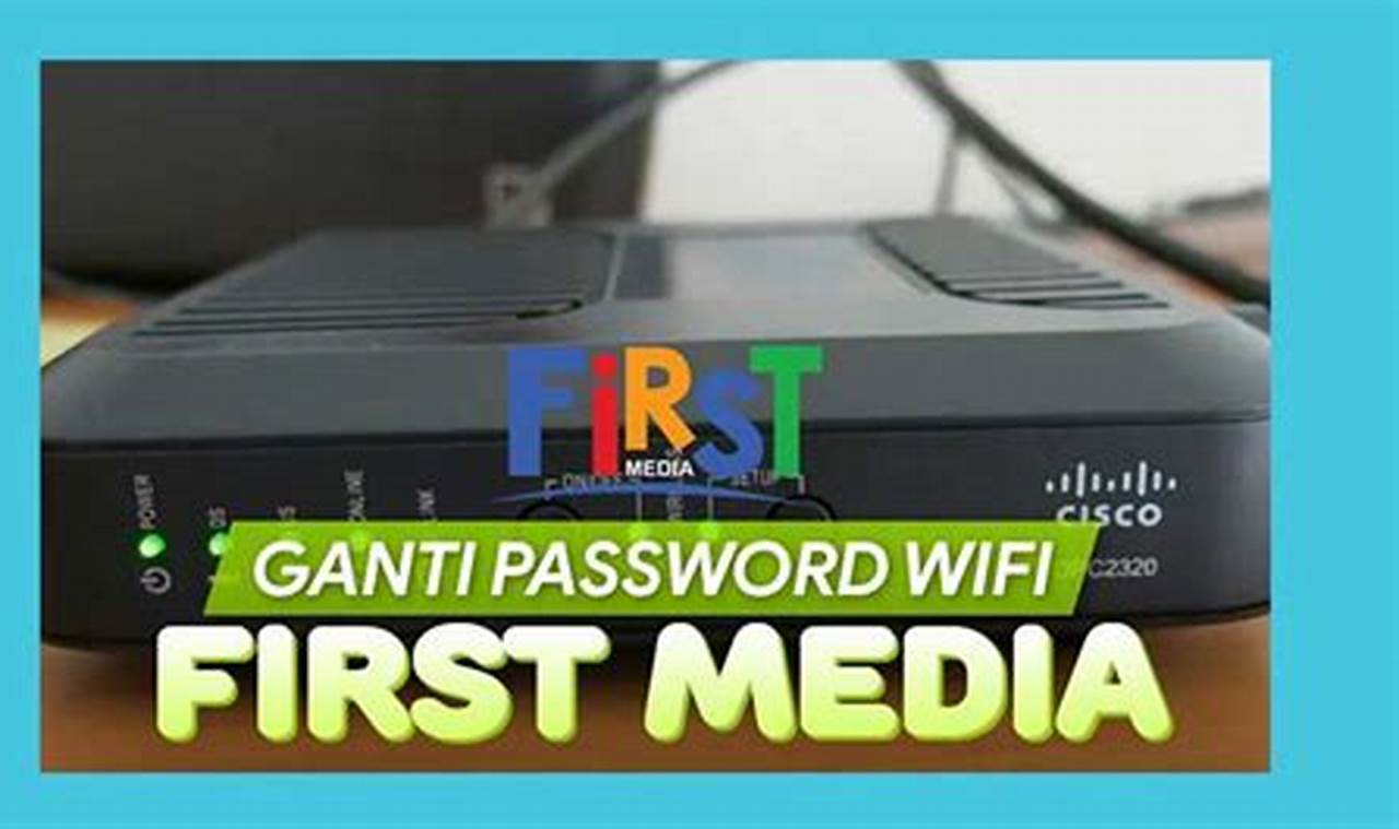 Rahasia Ganti Password Wifi First Media: Panduan Ampuh & Tak Terduga