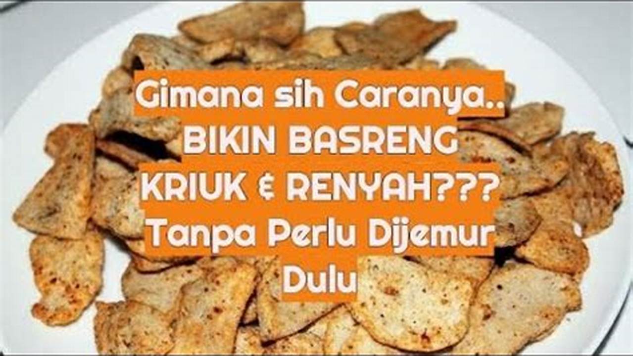 Rahasia Menggoreng Basreng Renyah dan Tidak Lengket, Dijamin Anti Gagal!