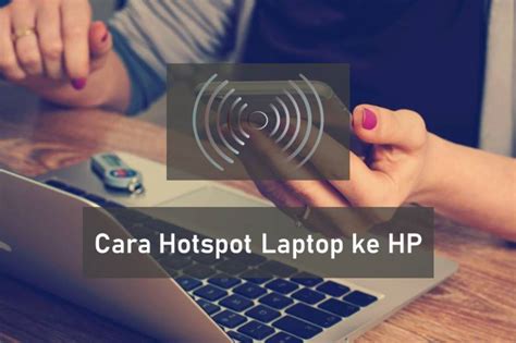 Cara Menjadikan Laptop Sebagai Hotspot (Tanpa Software Tambahan)