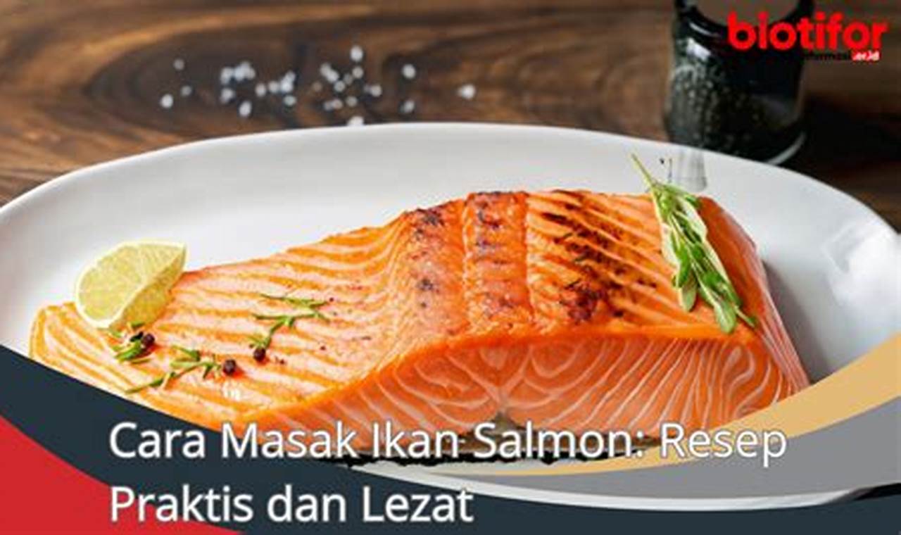 Rahasia Memasak Ikan Salmon yang Menggugah Selera, Temukan Cara Masaknya di Sini!