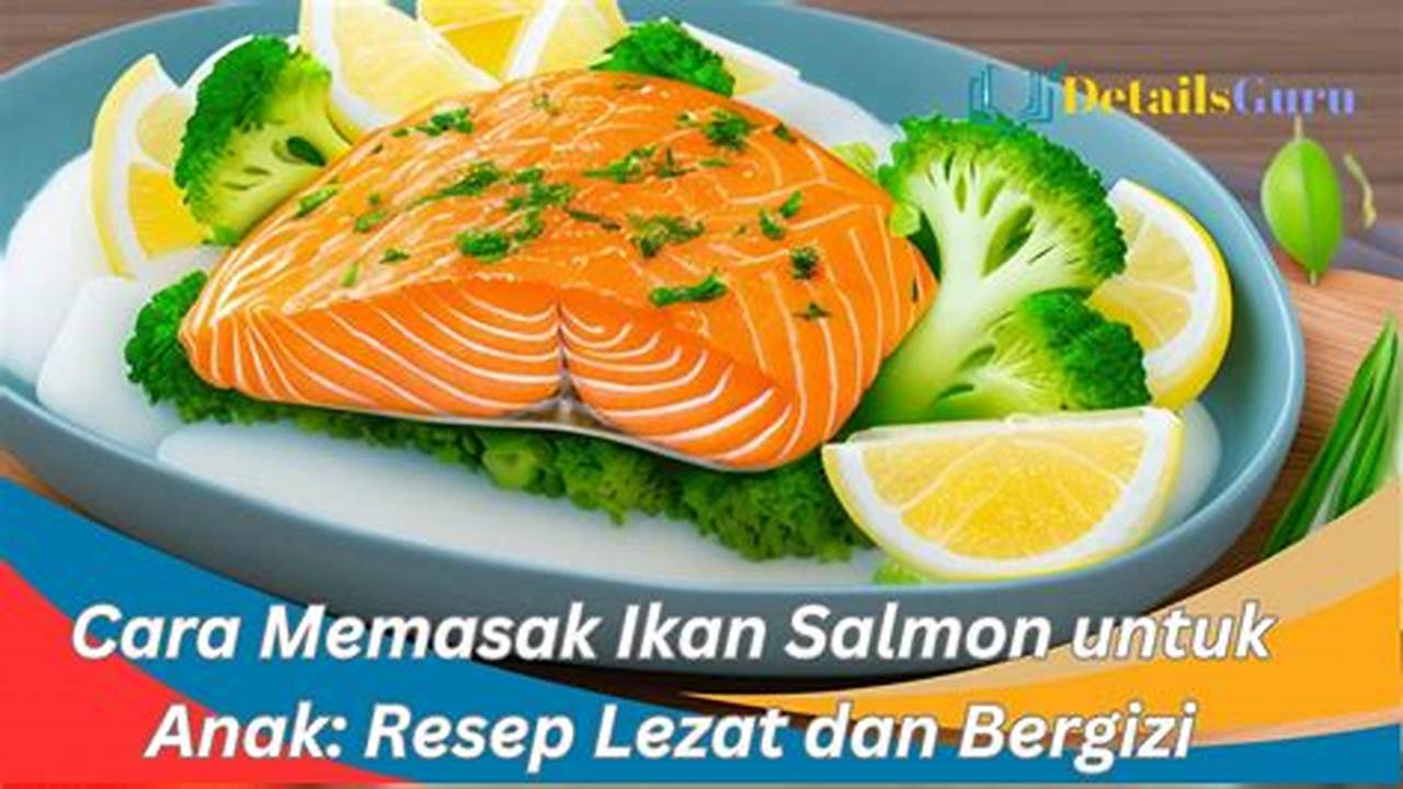 Sajian Salmon yang Menggugah Selera untuk Anak: Resep, Panduan, dan Tips Rahasia