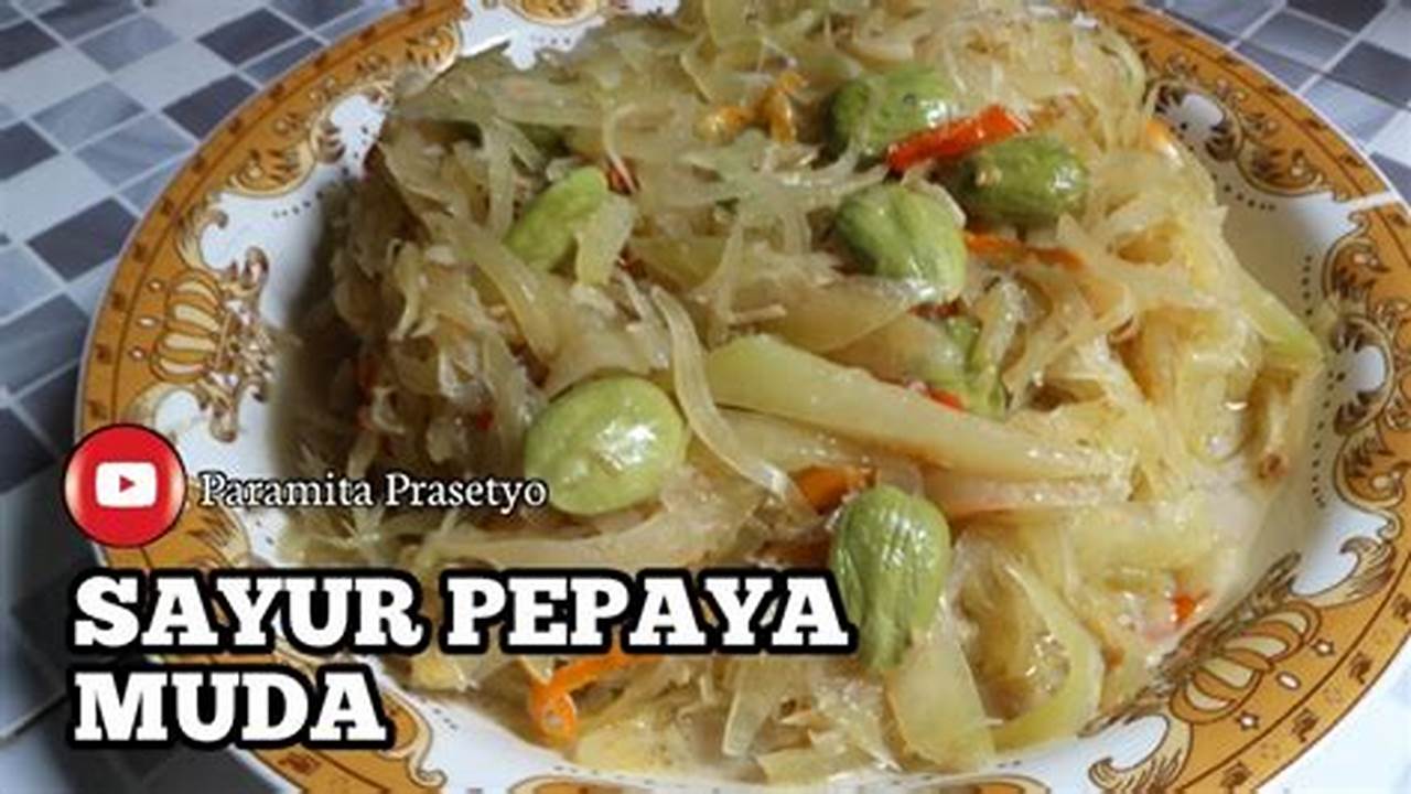 Cara Masak Sayur Pepaya Muda Santan: Rahasia Nikmat dan Bergizi