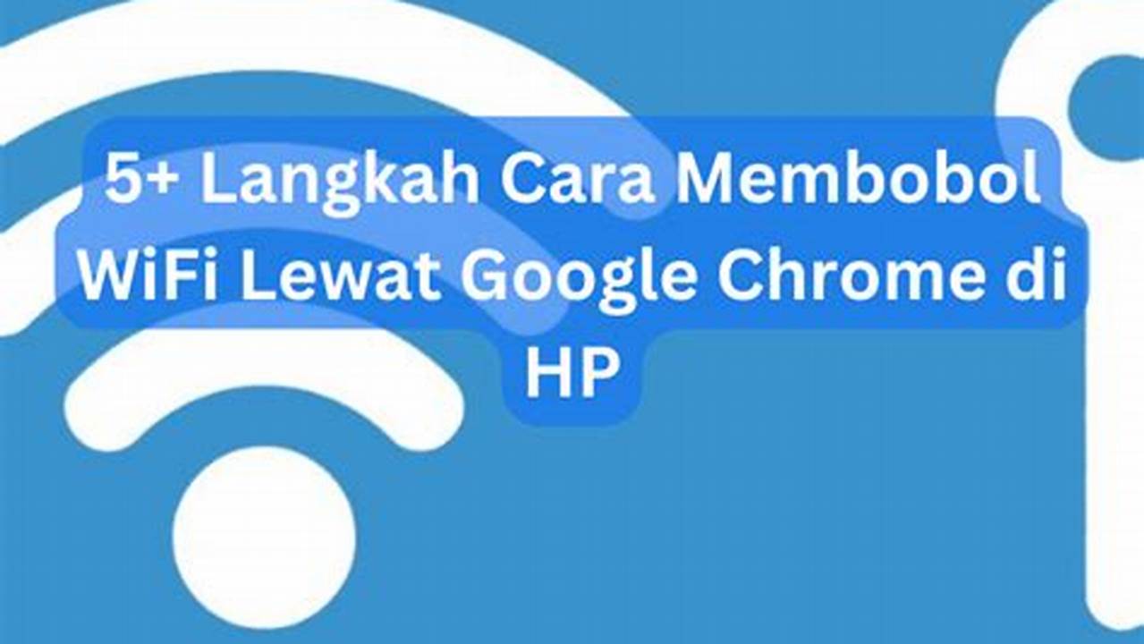 Cara Ampuh Bobol WiFi Lewat Google Chrome di HP