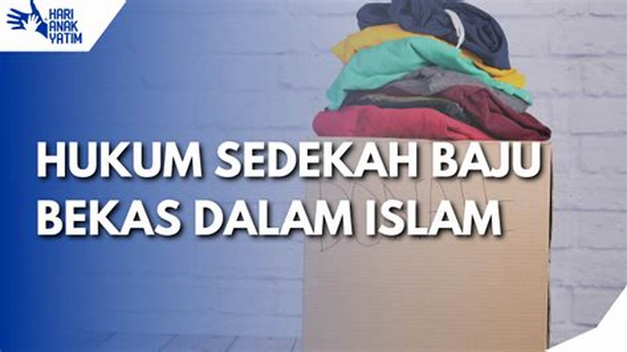 Panduan Lengkap Cara Membuang Pakaian Bekas Menurut Ajaran Islam