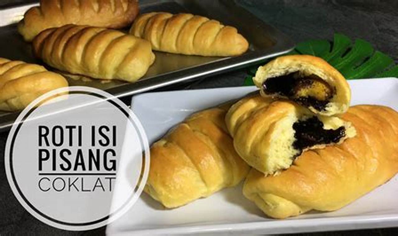 Rahasia Cara Membuat Roti Isi Pisang Coklat Super Lezat