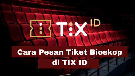 Cara Beli, Bayar, Cetak dan Tukar Tiket Bioskop Di TIX ID Serta Promo