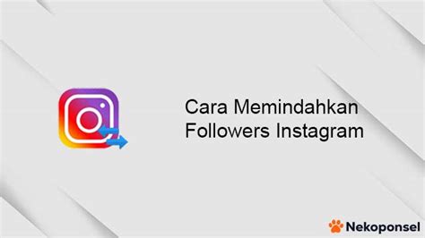Judul: Rahasia Pindah Followers Instagram Dengan Mudah Dan Cepat