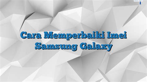 Beritaria.com | Cara Memperbaiki Imei Samsung Galaxy