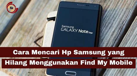 Cara Mencari Hp Samsung Yang Hilang Dalam Keadaan Mati