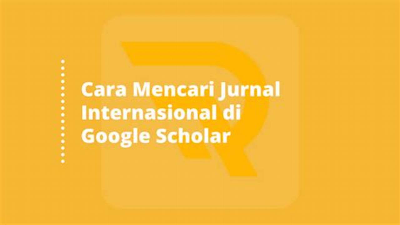 Tips Cara Mencari Jurnal di Google Scholar untuk Pemula