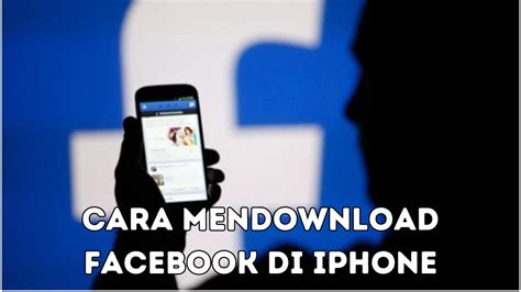 Judul Artikel: Rahasia Mendownload Facebook Di Iphone Dengan Mudah Dan Cepat